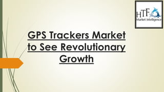 GPS Trackers Market
to See Revolutionary
Growth
 
