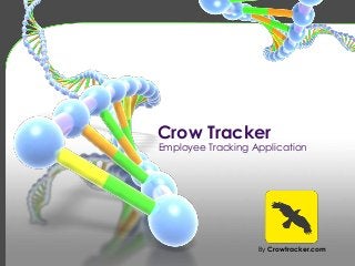 Crow Tracker 
Employee Tracking Application 
By Crowtracker.com 
 