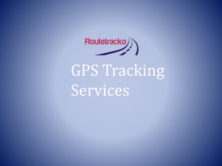 GPS Tracking
Services
 