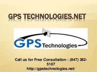 GPS TECHNOLOGIES.NET
Call us for Free Consultation : (847) 382-
5107
http://gpstechnologies.net/
 