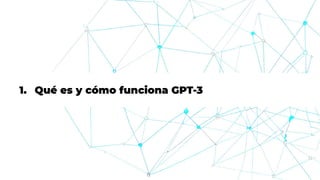 1. Qué es y cómo funciona GPT-3
 