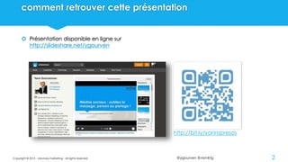 @ygourven @vismktg
comment retrouver cette présentation
 Présentation disponible en ligne sur
http://slideshare.net/ygourven
Copyright © 2015 - visionary marketing - all rights reserved 2
http://bit.ly/yannspresos
 