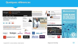 @ygourven @vismktg
Quelques références
68Copyright © 2015 - visionary marketing - all rights reserved
 