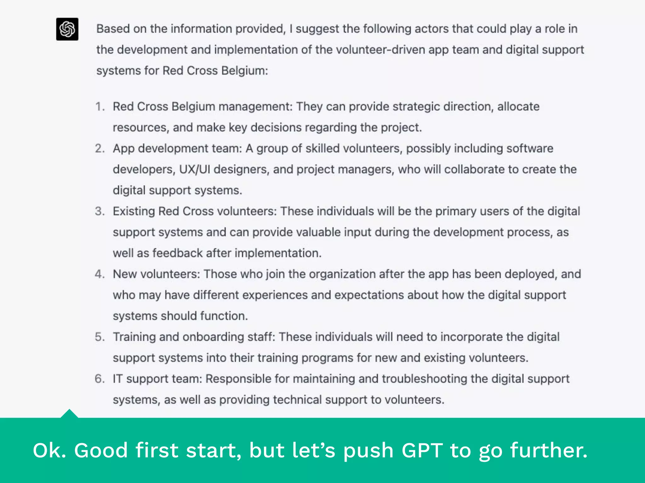 Ok. Good ﬁrst start, but let’s push GPT to go further.
 