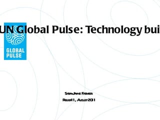 UN Global Pulse: Technology builds Sara-Jayne Farmer.  Relief11, August 2011 