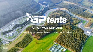 Camping has naver been more comfortable
POP-UP MOBILE HOTEL
2020
 