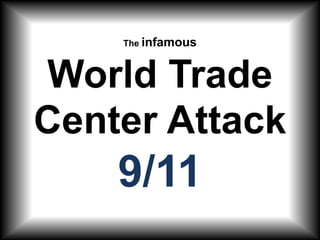 The infamousWorld Trade Center Attack9/11 