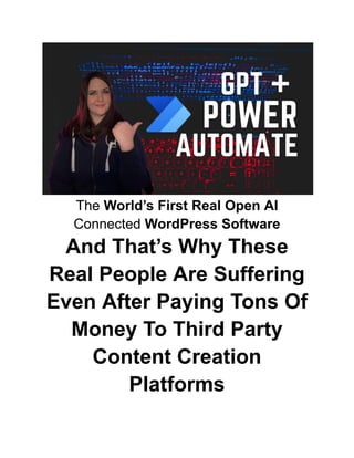 The World’s First Real Open AI
Connected WordPress Software
And That’s Why These
Real People Are Suffering
Even After Paying Tons Of
Money To Third Party
Content Creation
Platforms
 