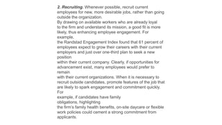 2. Recruiting. Whenever possible, recruit current
employees for new, more desirable jobs, rather than going
outside the or...