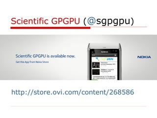 Scientific GPGPU (@sgpgpu)




http://store.ovi.com/content/268586
 