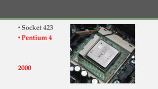 • Socket 423
• Pentium 4
2000
 