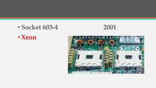 • Socket 603-4 2001
• Xeon
 