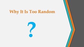 Why It Is Too Random
 