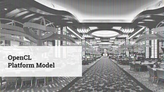 OpenCL
Platform Model
 