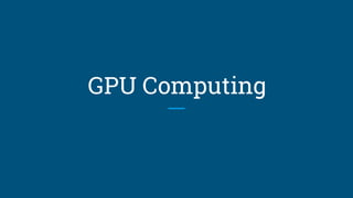 GPU Computing
 