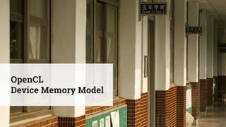 OpenCL
Device Memory Model
 