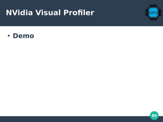 80
NVidia Visual Profiler
●
Demo
 