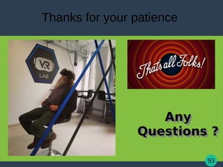 93
Thanks for your patience
Any
Questions ?
Any
Questions ?
 