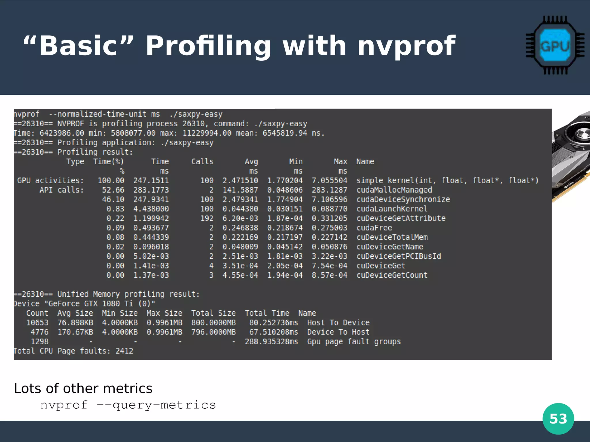 53
“Basic” Profiling with nvprof
Lots of other metrics
nvprof –-query-metrics
 
