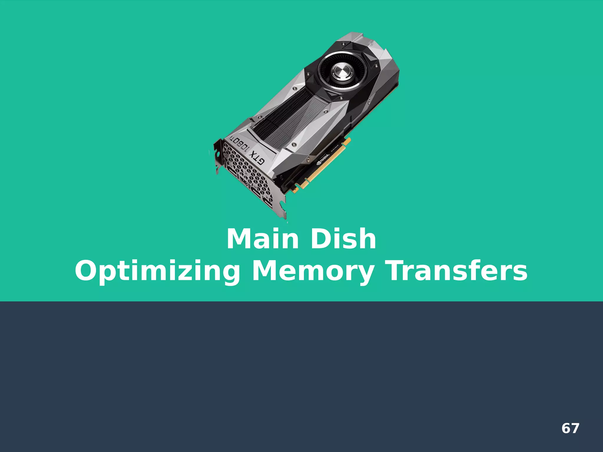 67
Main Dish
Optimizing Memory Transfers
 