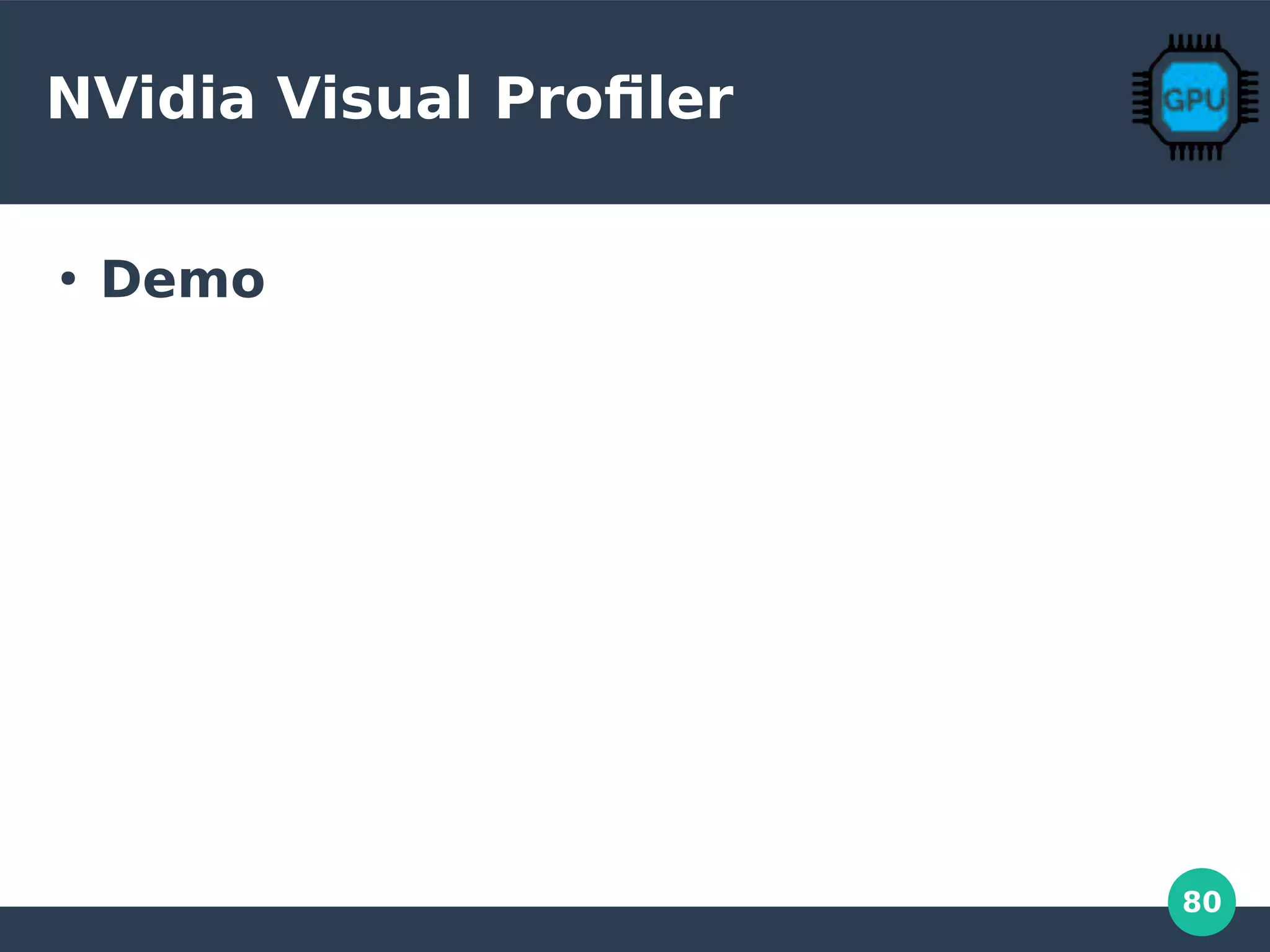 80
NVidia Visual Profiler
●
Demo
 