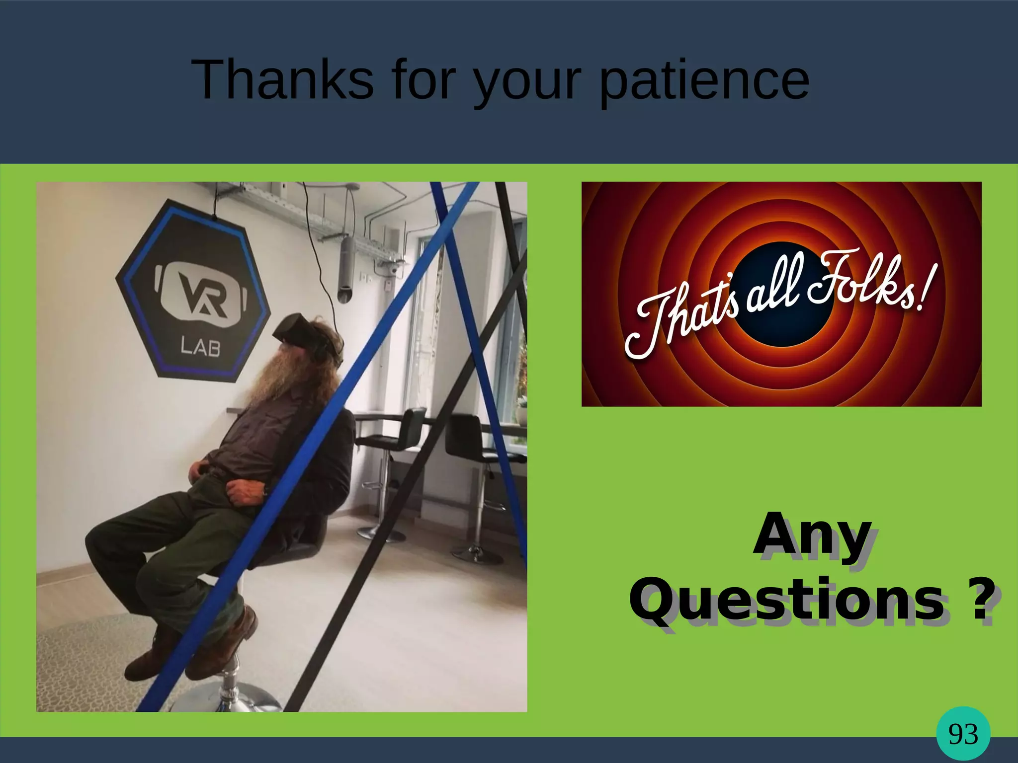 93
Thanks for your patience
Any
Questions ?
Any
Questions ?
 