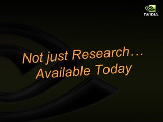 No t just Res earch…
  Availab  le Today
 