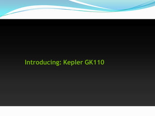 Introducing: Kepler GK110
 