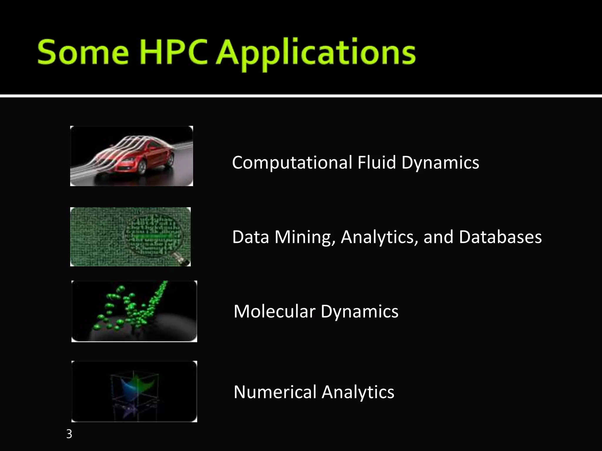 Computational Fluid Dynamics
Data Mining, Analytics, and Databases
Molecular Dynamics
Numerical Analytics
3
 