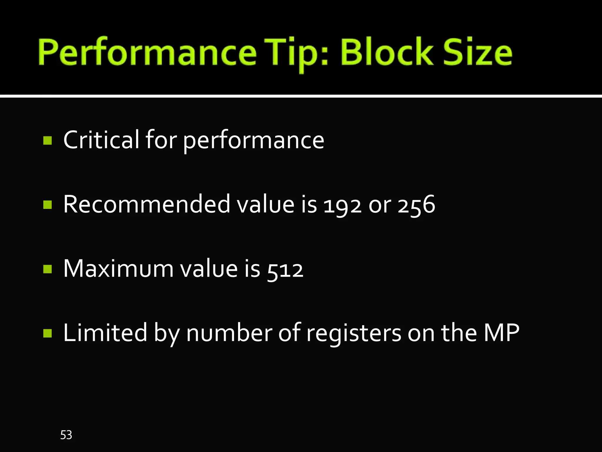  Critical for performance
 Recommended value is 192 or 256
 Maximum value is 512
 Limited by number of registers on the MP
53
 