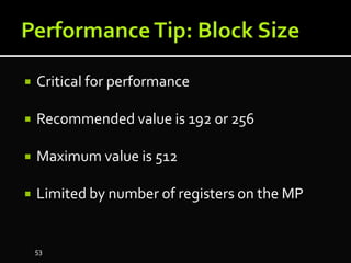  Critical for performance
 Recommended value is 192 or 256
 Maximum value is 512
 Limited by number of registers on the MP
53
 