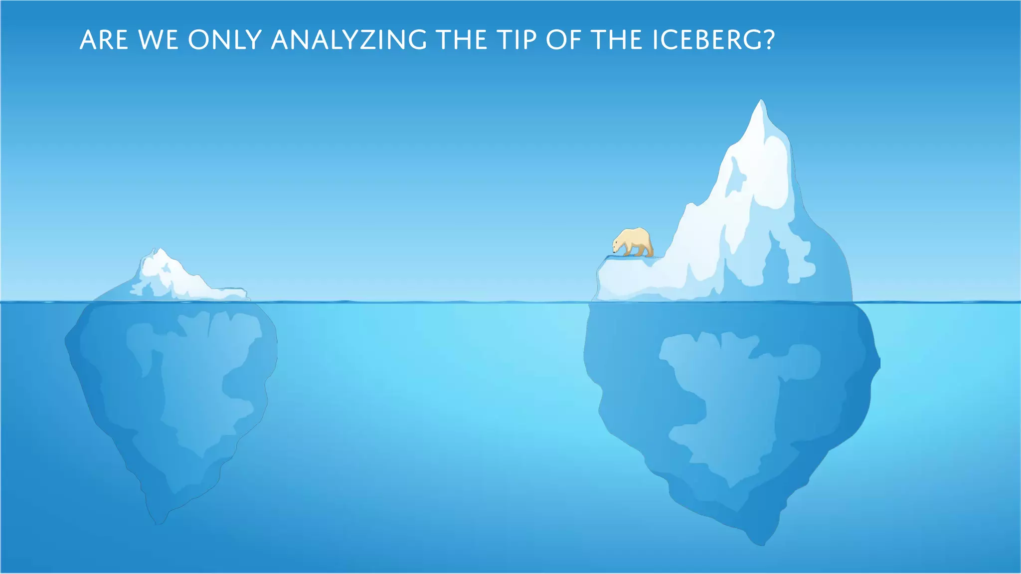 Are we only analyzing the tip of the iceberg?
 