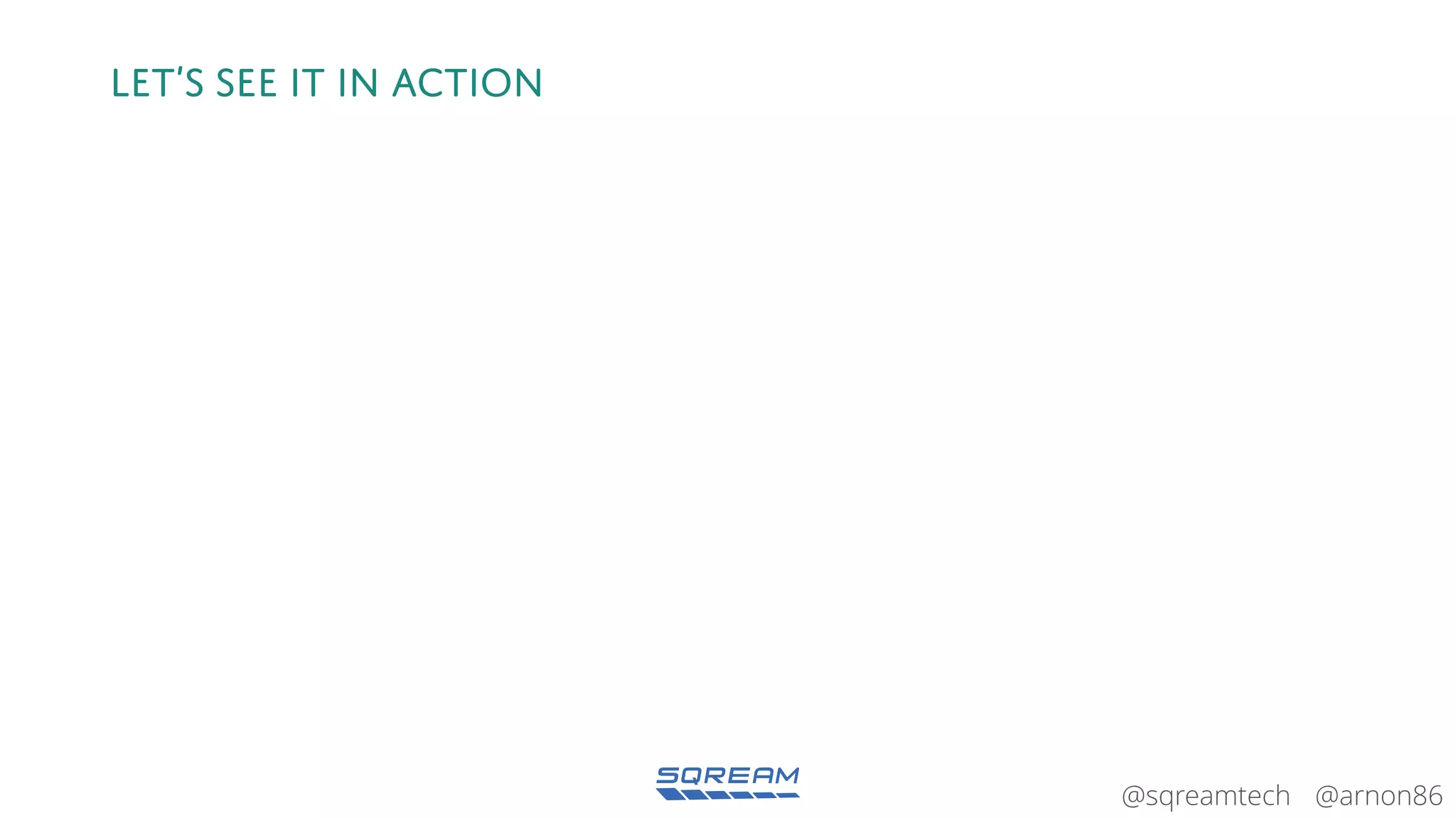 @arnon86@sqreamtech
Let’s see it in action
 