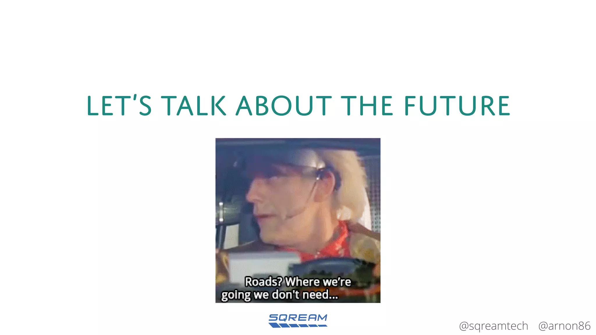 @arnon86@sqreamtech
Let’s talk about the future
 