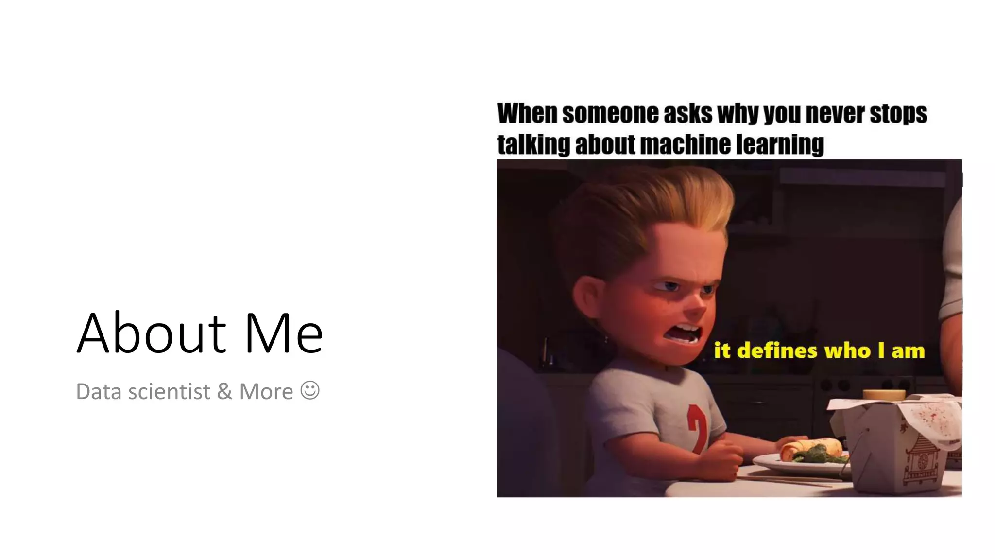 About Me
Data scientist & More 
 