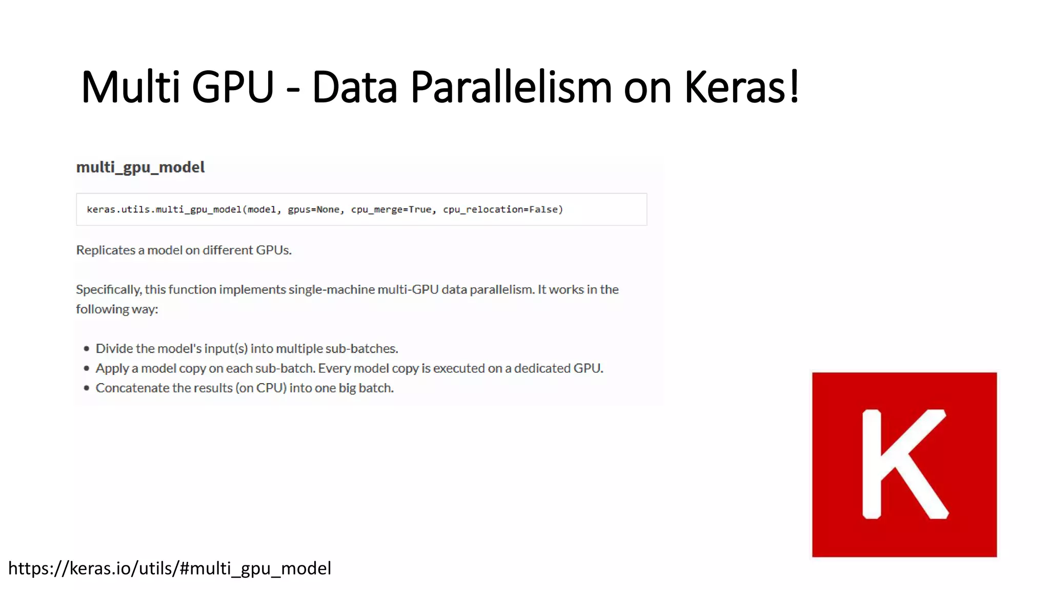 Multi GPU - Data Parallelism on Keras!
https://keras.io/utils/#multi_gpu_model
 