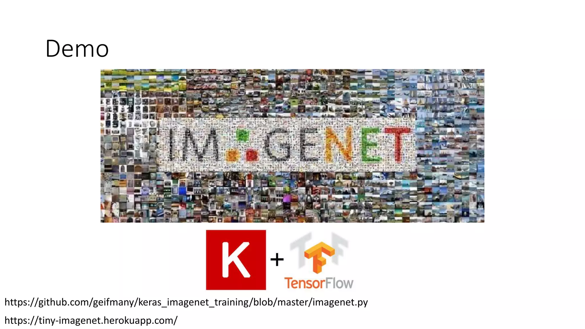 Demo
https://github.com/geifmany/keras_imagenet_training/blob/master/imagenet.py
https://tiny-imagenet.herokuapp.com/
 