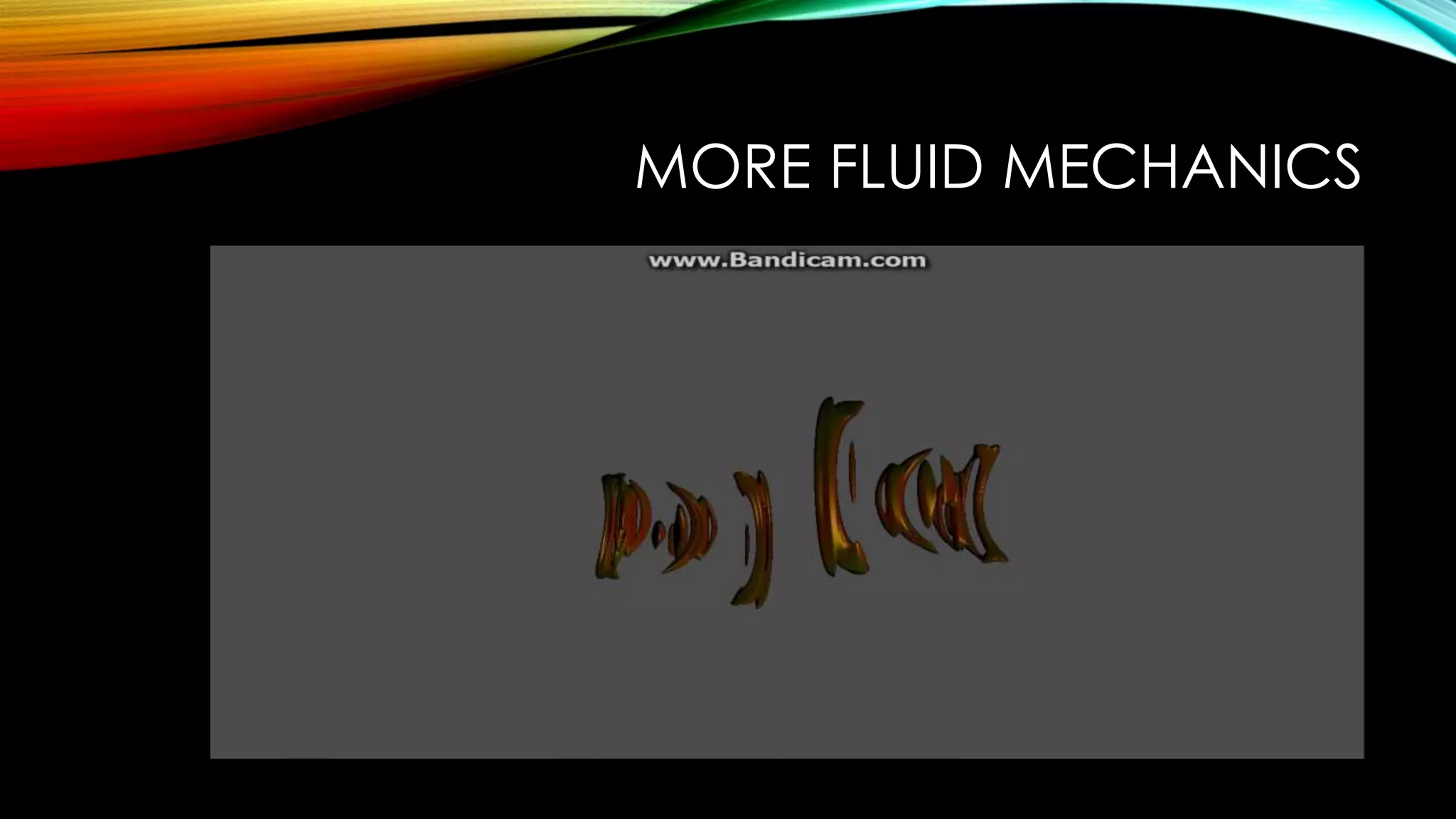 MORE FLUID MECHANICS
 