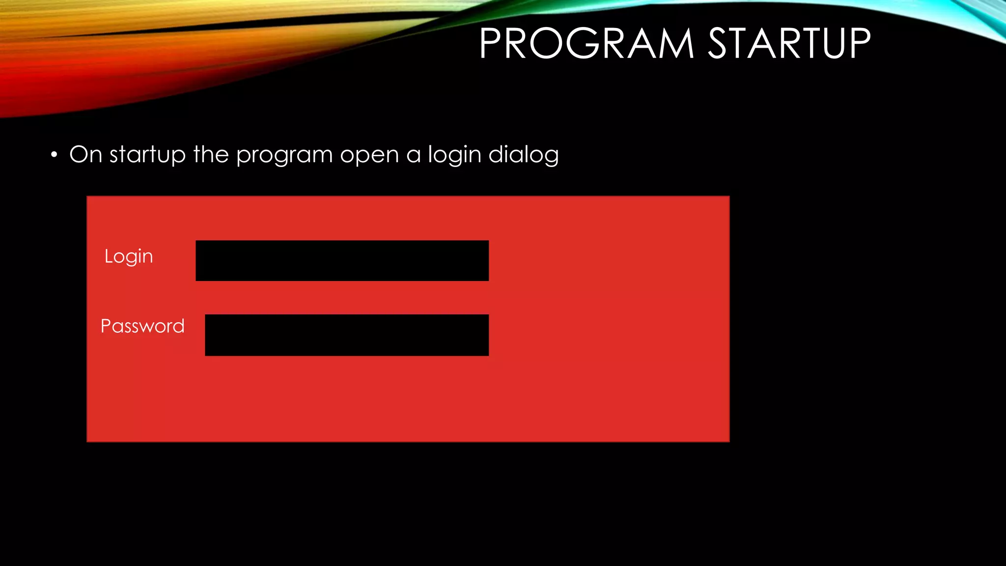 PROGRAM STARTUP
• On startup the program open a login dialog
Login
Password
 