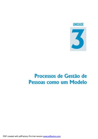 Módulo 6




                                                                   UNIDADE




                                                                   3
                             Processos de Gestão de
                             Processos de Gestão de
                           Pessoas como um Modelo
                           Pessoas como um Modelo




                                                                           êë




PDF created with pdfFactory Pro trial version www.pdffactory.com
 