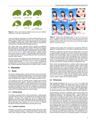Computer Graphics Proceedings, Annual Conference Series, 2012


segment of a parabola) has a closed form analytical solution:
       1
             Qx (t)2 + Qy (t)2 dt =
   0
                     √
                  b+2 ac
                                                      √            √
       ln(          √
             b+2 c+2 c(c+a+b)
                              )   (b2 −4 ac)+2 (b+2 c) c(c+a+b)−2 b ac
                                       8c3/2

with copious common subexpressions and where a = B · B,
b = 2B · C, and c = C · C. Our interest in this approach is
our desire to minimize use of expensive recursive subdivision al-
gorithms while baking stroked paths, particularly during dashing.
Some numerical care must be taken to avoid negative square roots,
negative logarithms, and division by zero, but these cases occur
when quadratic segments are nearly linear.
Our dashing approach results in a resolution-independent baked
form of the dashed stroked path. Once dashed and baked, no further
CPU-based processing is necessary to render dashed paths. This
is in contrast to other implementations of dashed stroking where          Figure 7: Complex clipping scenario. Our approach: 8.69ms @
dashing has a considerable CPU processing expense during ren-             1000x1000x16. Cairo: 909ms @ 1000x1000. System: Core i7 +
dering. While our implementation must of course represent each            GeForce 560M GPU.
segment resulting from dashing, our render-time algorithm is com-
pletely oblivious to whether the original path was dashed.
                                                                            1. Stencil the clip path into the stencil buffer with a “stencil ﬁll”
3.3.4 Baked Form of Stroked Paths                                              operation.

Once baked, a stroked path is reduced to four sets of primitives:           2. Perform a “cover ﬁll” operation to coalesce the samples
                                                                               matching the ﬁll rule so that the most-signiﬁcant stencil bit
  1. Polygonal geometry (line segments, bevel and miter joins,                 is set and all the lower bits are cleared. For example, if a sam-
     square and triangular end caps) with no shader.                           ple’s stencil value is non-zero, replace the stencil value with
  2. Triangle fans corresponding to quadratic B´ zier segment hulls
                                                e                              0x80. This step updates only the stencil buffer (disable any
     (curved path segments), rendered with a stroked quadratic dis-            color writes).
     card shader.                                                           3. Stencil the draw path into the stencil buffer with a “stencil
  3. Triangle fans corresponding to round hulls (round end caps                ﬁll” operation, but (a) modify only the bottom 7 bits of the
     and joins) rendered with a round coverage shader.                         stencil buffer, and (b) discard any rasterized samples without
                                                                               the topmost bit of the stencil buffer set.
  4. Conservative covering geometry, typically a triangle fan or
     quadrilateral.                                                         4. Perform a shaded “cover” operation on the draw path. Update
                                                                               any color sample whose stencil value’s bottom 7 bits are non-
Primitive sets #1 through #3 are rendered during the stencil stroke            zero and zero the bottom 7 bits of the sample’s stencil value.
step. Primitive set #4 is rendered during the cover stroke step.               Write shaded color samples during this step; due to the sten-
The REPLACE stencil operation used for stroking is order-invariant.            cil conﬁguration, only samples within both the clip and draw
Therefore we select a static rendering order during the baking pro-            paths get shaded and updated.
cess that minimizes GPU state changes during rendering.                     5. Finally to undo the clip path’s stencil manipulation from step
The geometry, texture coordinates, and per-hull quadratic discard              1, perform a “cover” operation on the clip path to reset the
shader coefﬁcients are all packed into a single GPU buffer alloca-             most signiﬁcant stencil bit back to zero.
tion. The rendering process for stenciling the baked path is very
                                                                          Many variations on this approach are possible. For example, steps
straightforward, requiring no more than three GPU state reconﬁgu-
                                                                          3 and 4 can be repeated for each path in a layered group of paths.
rations, one per primitive set above.
                                                                          This avoids having to re-render the clip path for each and every path
The GPU storage for the linear and quadratic path segments in a           in a group of paths.
baked stroked path is linearly proportional to the number of seg-
ments (post-dashing). For cubic B´ zier segments and partial ellip-
                                     e                                    Most standards allow nested clipping of paths to other paths. Clever
tical arcs, the storage depends on their required level of subdivision.   manipulation of the stencil bit-planes allows such nested clipping.
Because this subdivision is tied to the stroke width, narrower stroke     Standards such as SVG allow for clipping to the union of an ar-
widths require more storage while wider stroke widths require less        bitrary number of paths as shown in Figure 7. Again, we can ac-
storage.                                                                  complish this by clever use of stencil bit-planes and re-coalescing
                                                                          coverage from different clip paths.
3.4 Clipping to Arbitrary Paths
                                                                          3.5 Painting
All major path rendering standards support clipping a draw path to
the ﬁlled region of a clip path. Our two-step “stencil, then cover”       What path rendering standards often call “painting” a ﬁlled or
approach readily supports clipping to arbitrary paths. We brieﬂy de-      stroked path is called shading in 3D graphics. Our goal is to al-
scribe the process assuming an 8-bit stencil buffer, initially cleared    low the full generality of GPU-based programmable shading to be
to zero:                                                                  exposed when painting paths.



                                                                                                                                               7
 