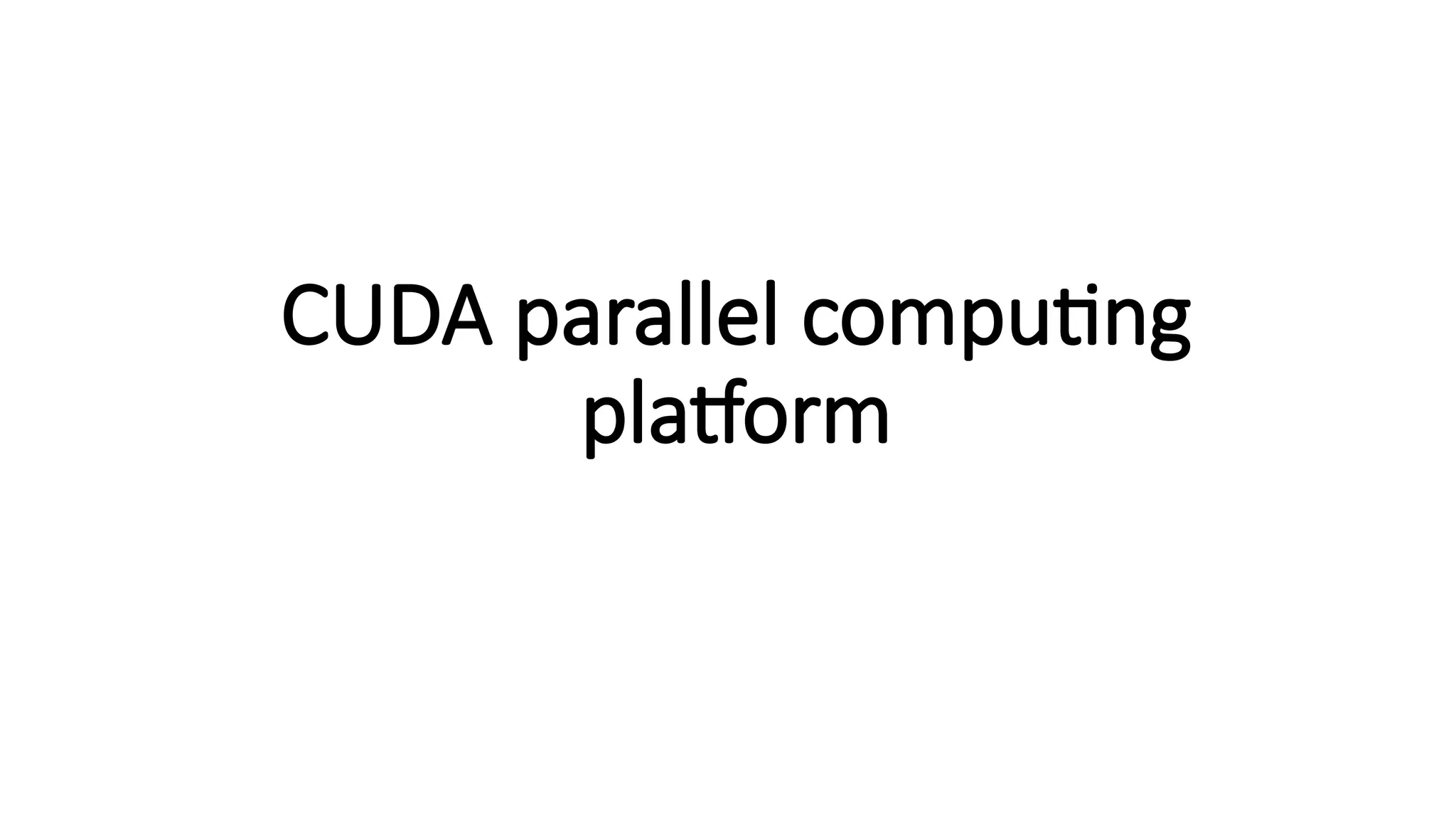 CUDA parallel computing
platform
 