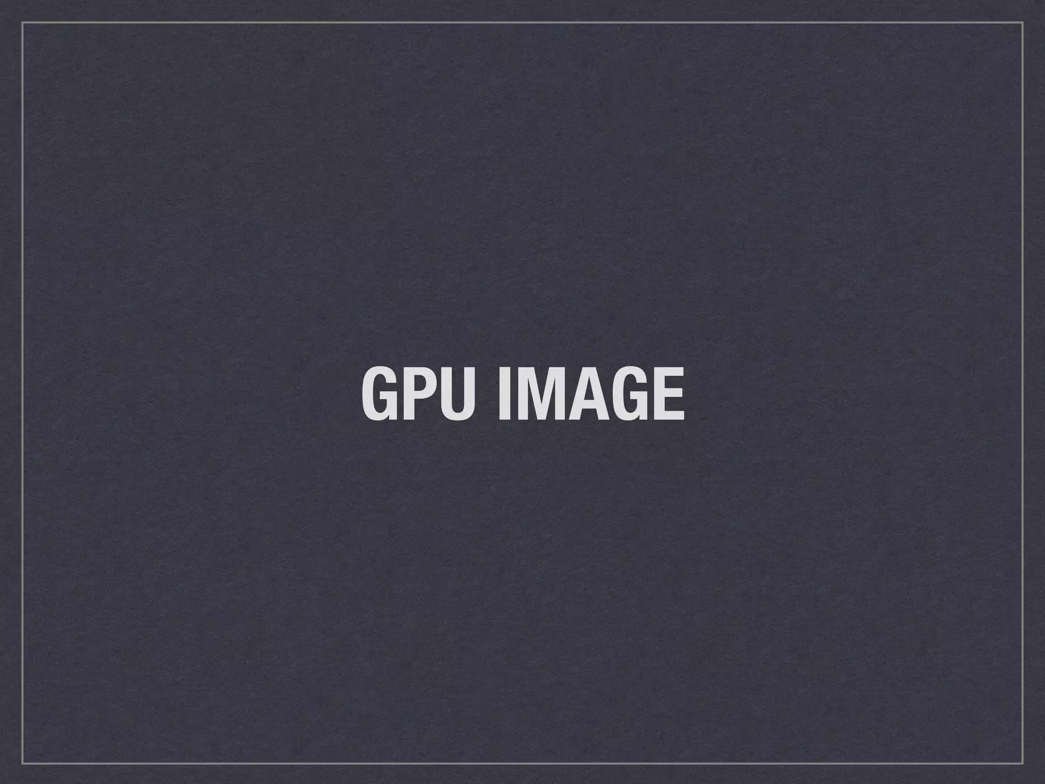 GPU IMAGE 
 
