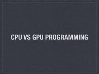 CPU VS GPU PROGRAMMING 
 