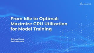 From Idle to Optimal:
Maximize GPU Utilization
for Model Training
Beinan Wang
Tarik Bennett
 