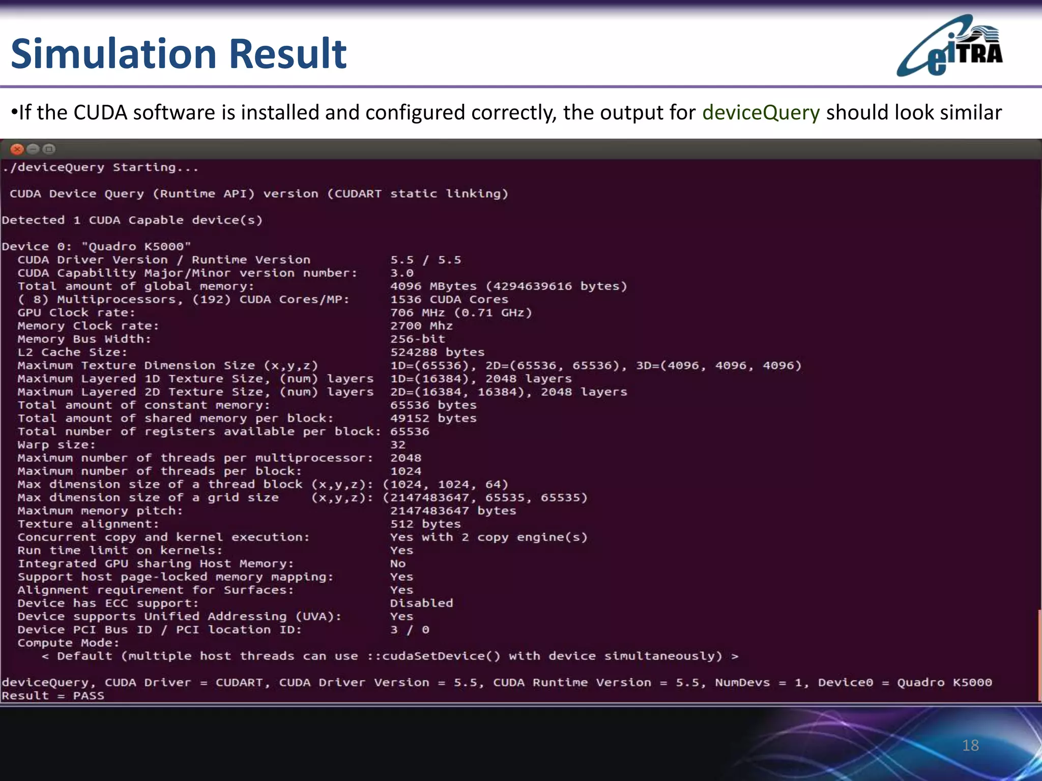 Simulation Result
18
•If the CUDA software is installed and configured correctly, the output for deviceQuery should look similar
 