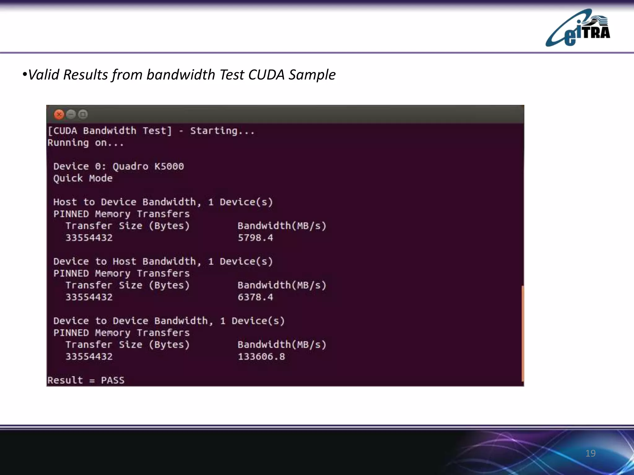 19
•Valid Results from bandwidth Test CUDA Sample
 