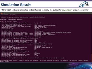 Simulation Result
18
•If the CUDA software is installed and configured correctly, the output for deviceQuery should look similar
 