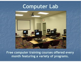 Computers & Laptops
Computers equipped with Internet, online catalog
access, and the MS Office suite are available. We also
have Laptops available for checkout.
 