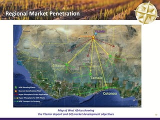 Regional Market Penetration




                          Map of West Africa showing
           the Tilemsi deposit and GQ market development objectives   16
 